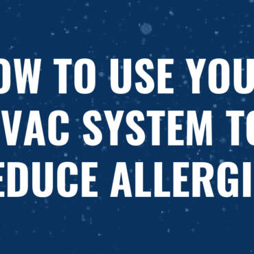 How to Use Your HVAC System to Reduce Allergies | Kitchener ON