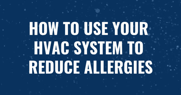 How to Use Your HVAC System to Reduce Allergies | Kitchener ON