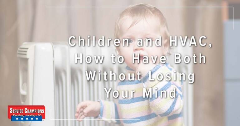 Children and HVAC, How to Have Both Without Losing Your Mind – Service Champions Plumbing, Heating & AC | Kitchener ON