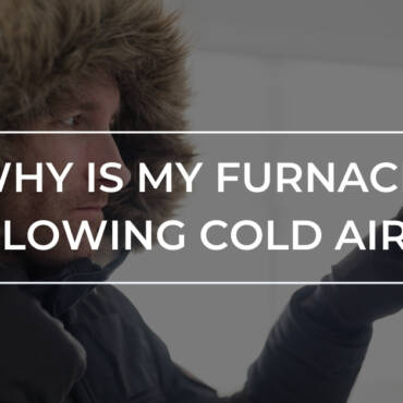 Why Is My Furnace Blowing Cold Air? | Kitchener ON