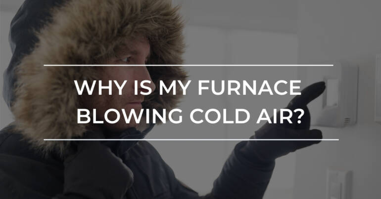 Why Is My Furnace Blowing Cold Air? | Kitchener ON