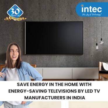 Save energy in the home with energy-saving televisions by LED TV manufacturers in India | Kitchener ON