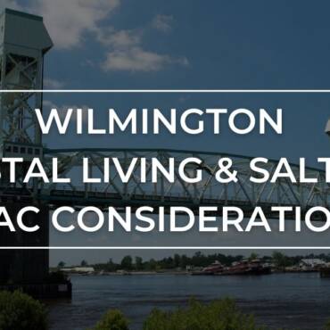 Wilmington’s Coastal Dwelling: HVAC Concerns for Salt Air