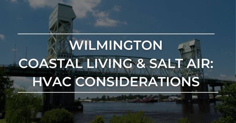 Wilmington’s Coastal Dwelling: HVAC Concerns for Salt Air