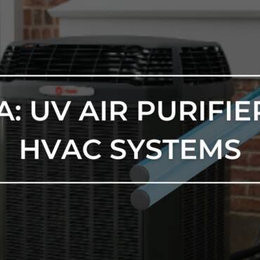 Q&A: UV Air Purifiers and Your HVAC System