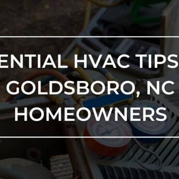HVAC Tips for Goldsboro, NC Homeowners