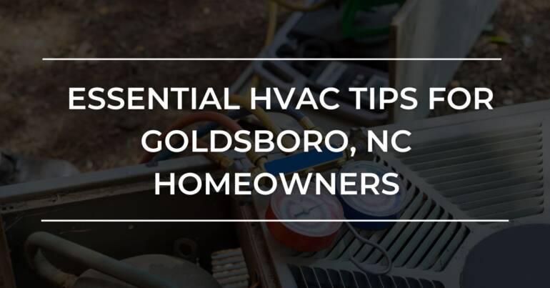 HVAC Tips for Goldsboro, NC Homeowners