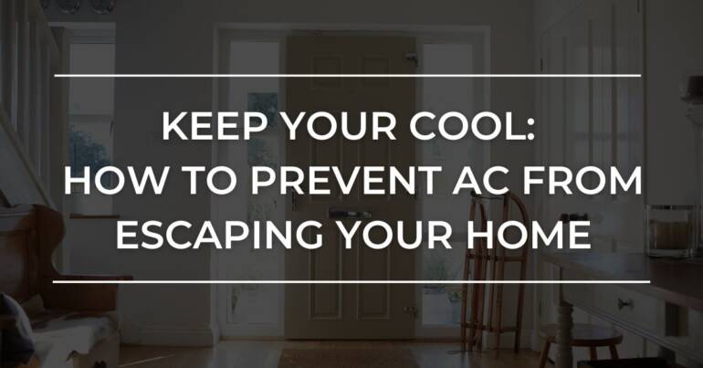 6 Tips To Prevent AC From Escaping Your Home