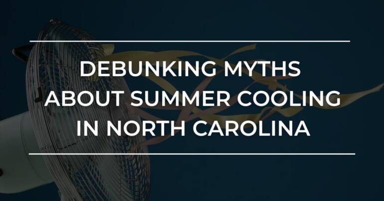 Debunking Myths About Summer Cooling in North Carolina