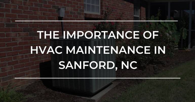 Importance of HVAC Maintenance in Sanford NC