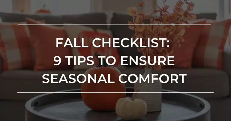 Fall Maintenance Checklist: 9 Tips to Ensure Seasonal Comfort