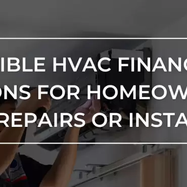 HVAC Financing Options for Homeowners on Repairs or Installs