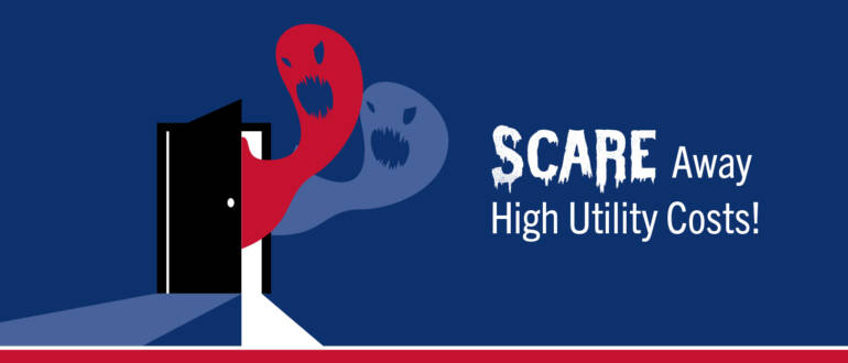 Scare Away High Utility Costs!