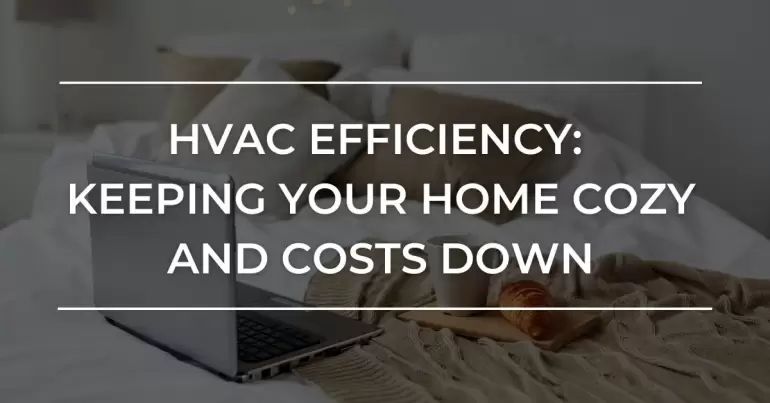 HVAC Efficiency: Keeping Your Home Cozy and Costs Down