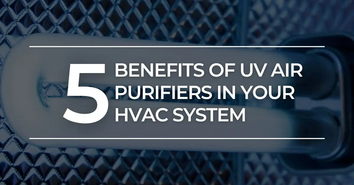 5 Benefits of UV Air Purifiers in Your HVAC System