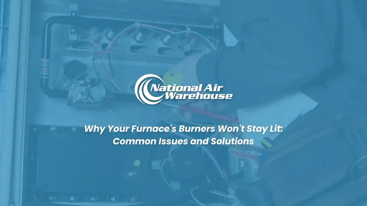 Why Your Furnace’s Burners Won’t Stay Lit: Common Issues and Solutions