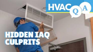 HVAC Q&A Episode 12: Hidden IAQ Culprits